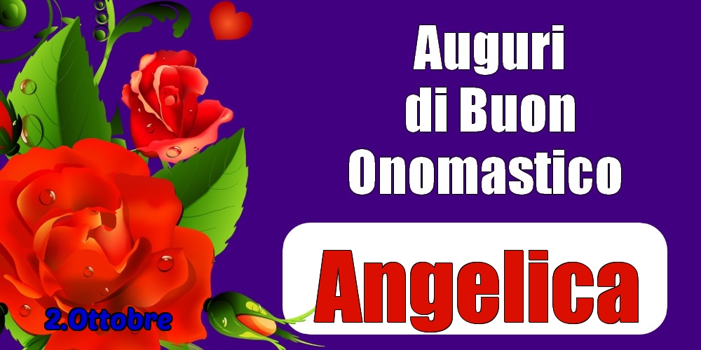 Cartoline di onomastico - Rose | 2.Ottobre - Auguri di Buon Onomastico  Angelica!