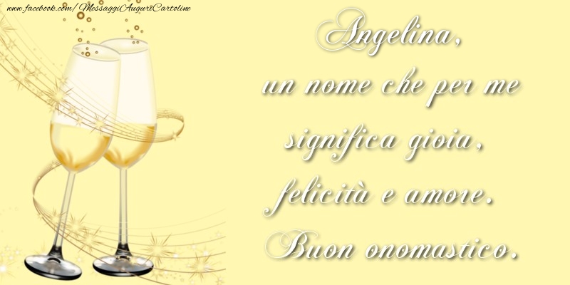  Cartoline di onomastico - Champagne | Angelina, un nome che per me significa gioia, felicità e amore. Buon onomastico.