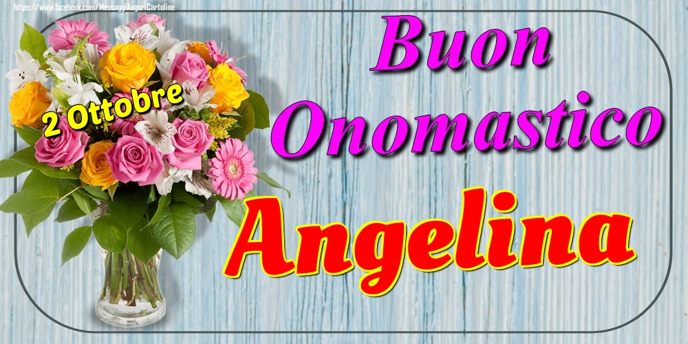 Cartoline di onomastico - Fiori | 2 Ottobre - Buon Onomastico Angelina!