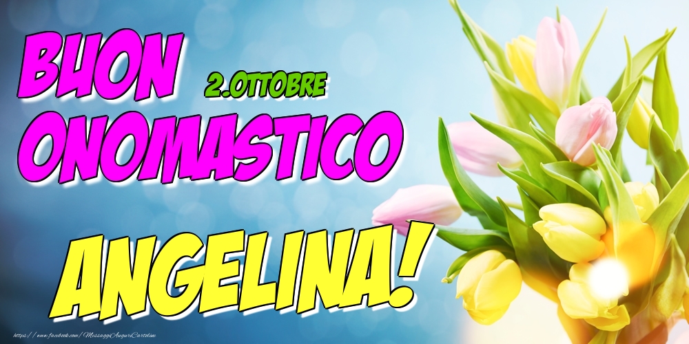 Cartoline di onomastico - Fiori | 2.Ottobre - Buon Onomastico Angelina!