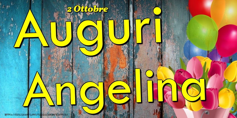 Cartoline di onomastico - Fiori & Palloncini | 2 Ottobre - Auguri Angelina!