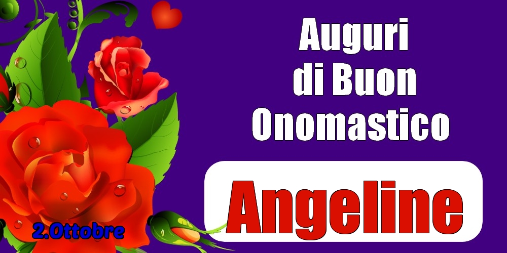 Cartoline di onomastico - Rose | 2.Ottobre - Auguri di Buon Onomastico  Angeline!