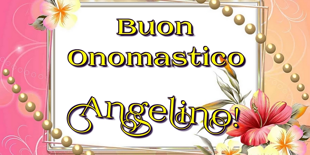 Cartoline di onomastico - Fiori | Buon Onomastico Angelino!