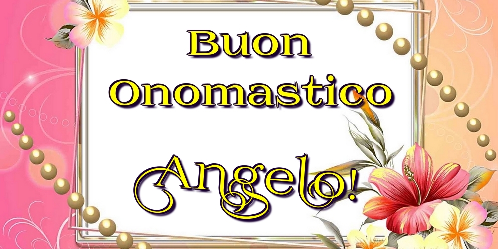 Cartoline di onomastico - Fiori | Buon Onomastico Angelo!
