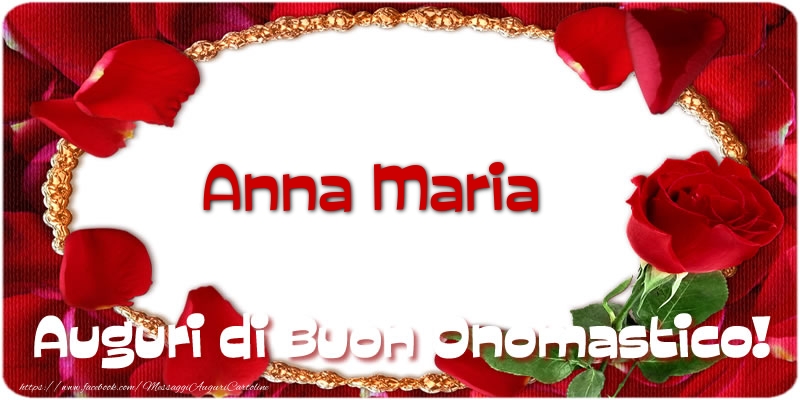 Cartoline di onomastico - Rose | Anna Maria Auguri di Buon Onomastico!
