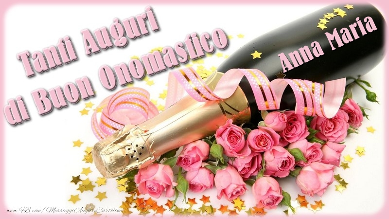 Cartoline di onomastico - Champagne & Fiori & Mazzo Di Fiori & Rose | Tanti Auguri di Buon Onomastico Anna Maria