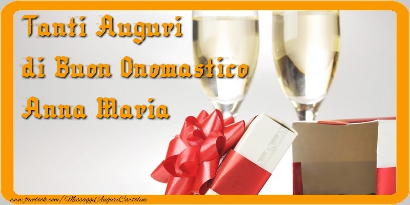 Cartoline di onomastico - Champagne & Regalo | Tanti Auguri di Buon Onomastico Anna Maria