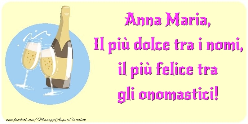 Cartoline di onomastico - Champagne | Il più dolce tra i nomi, il più felice tra gli onomastici! Anna Maria