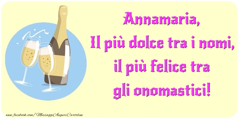 Cartoline di onomastico - Champagne | Il più dolce tra i nomi, il più felice tra gli onomastici! Annamaria