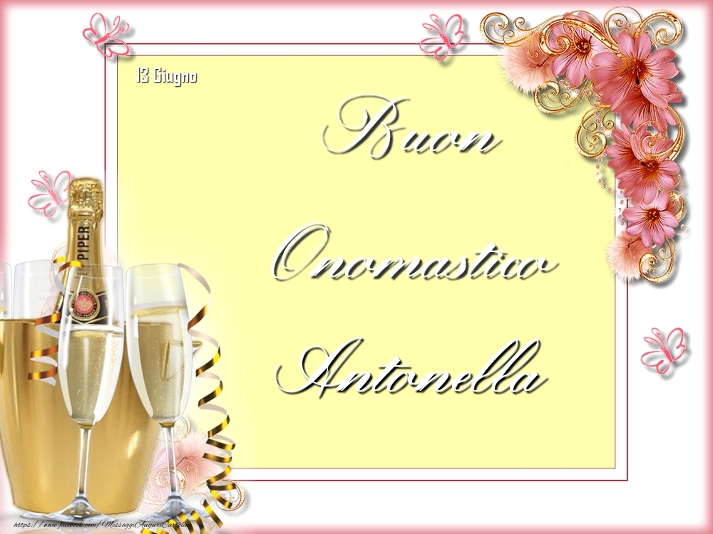 Cartoline di onomastico - Champagne & Fiori | Buon Onomastico, Antonella! 13 Giugno