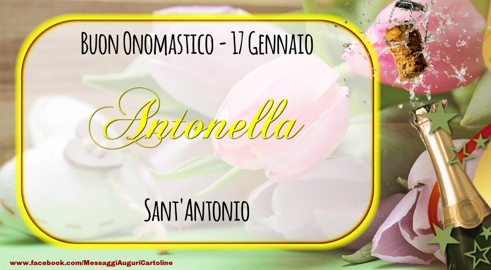 Cartoline di onomastico - Champagne | Sant'Antonio Buon Onomastico, Antonella! 17 Gennaio