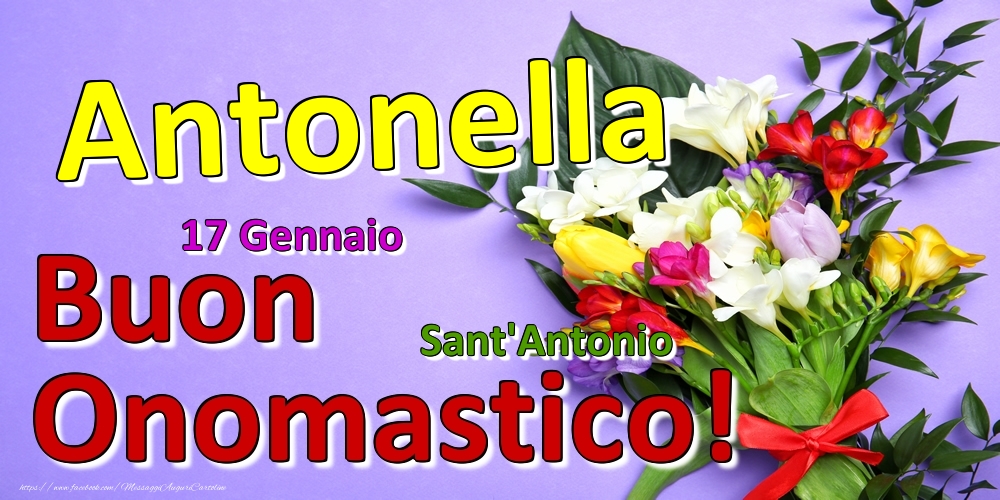 Cartoline di onomastico - Fiori | 17 Gennaio - Sant'Antonio -  Buon Onomastico Antonella!