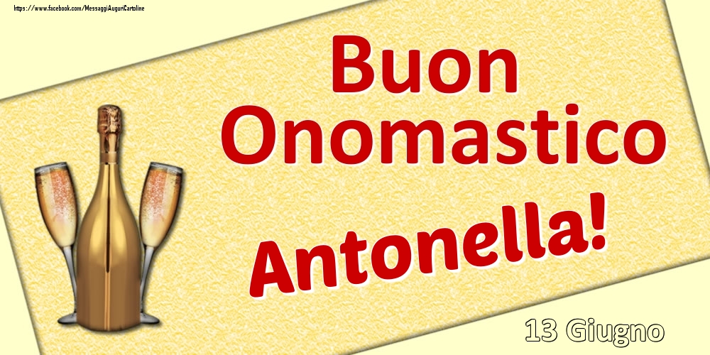 Cartoline di onomastico - Champagne | Buon Onomastico Antonella! - 13 Giugno