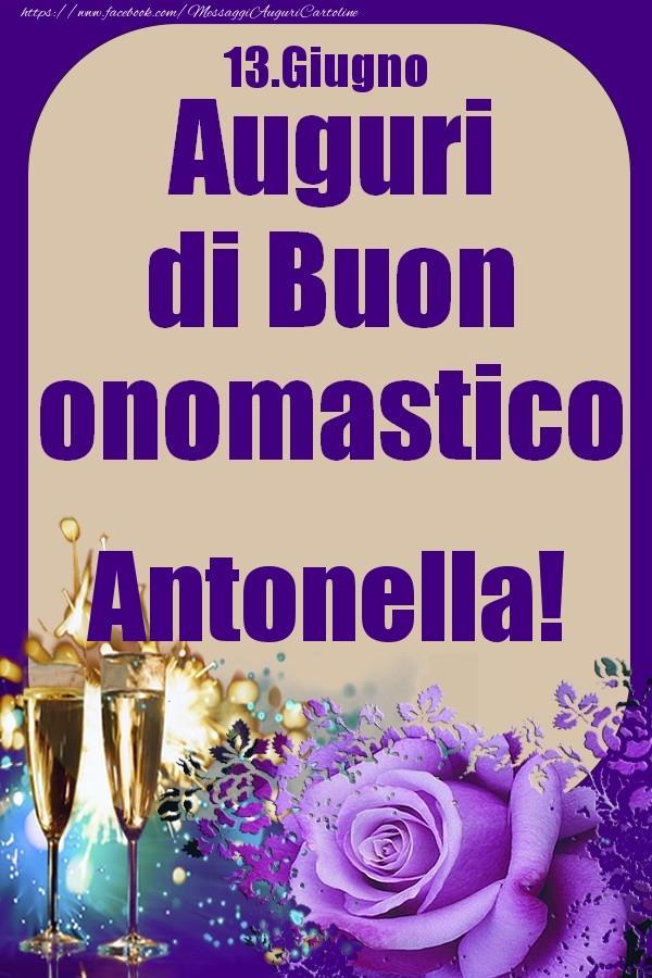 Cartoline di onomastico - Champagne & Rose | 13.Giugno - Auguri di Buon Onomastico  Antonella!