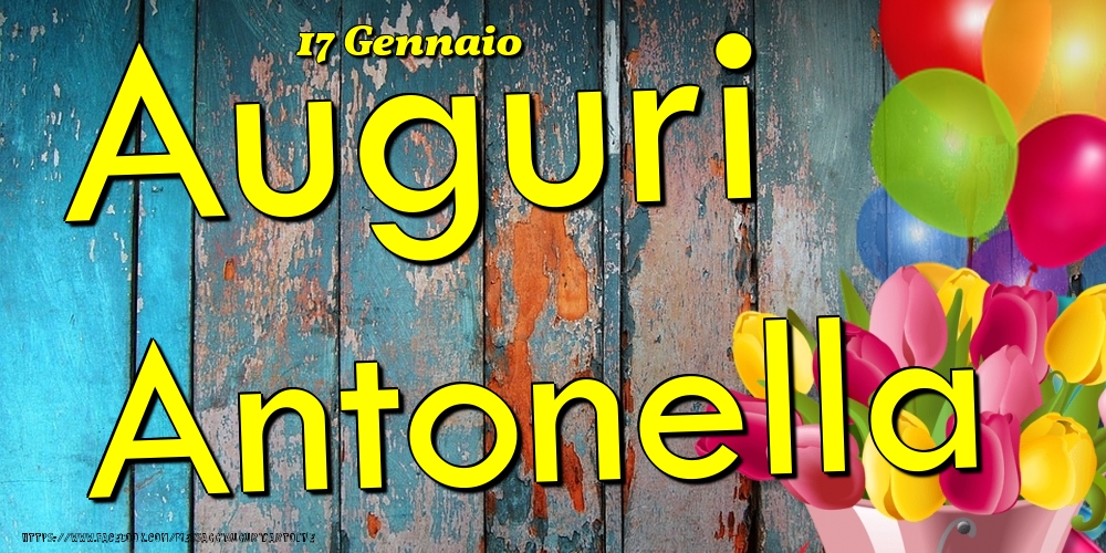 Cartoline di onomastico - Fiori & Palloncini | 17 Gennaio - Auguri Antonella!