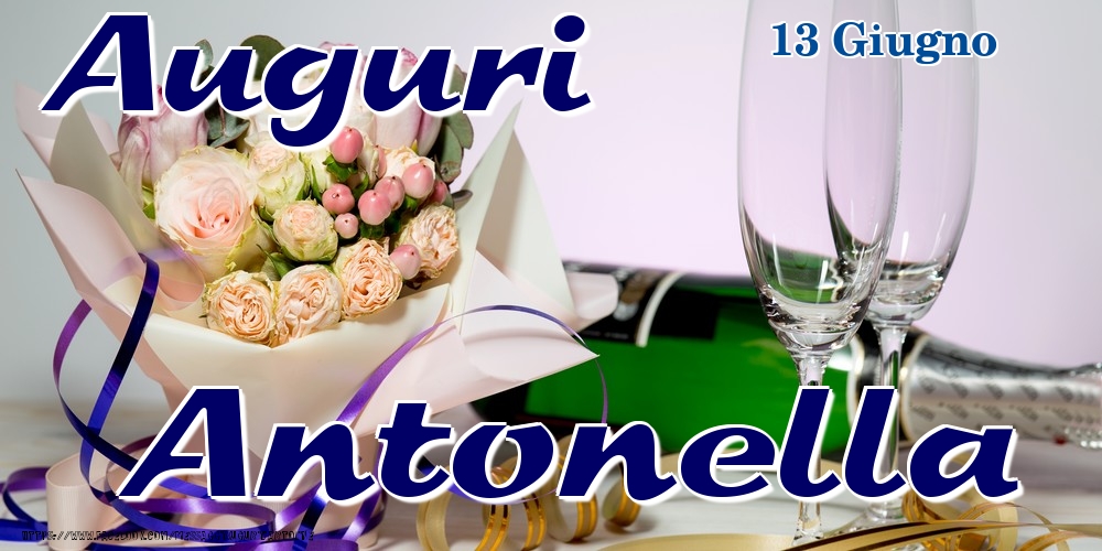 Cartoline di onomastico - Champagne & Fiori | 13 Giugno - Auguri Antonella!