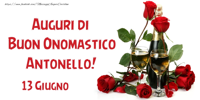 Cartoline di onomastico - Champagne & Rose | 13 Giugno Auguri di Buon Onomastico Antonello!