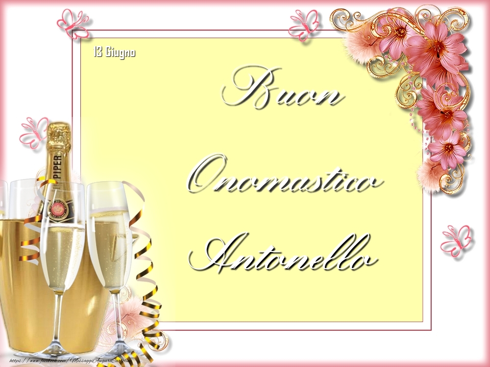Cartoline di onomastico - Champagne & Fiori | Buon Onomastico, Antonello! 13 Giugno