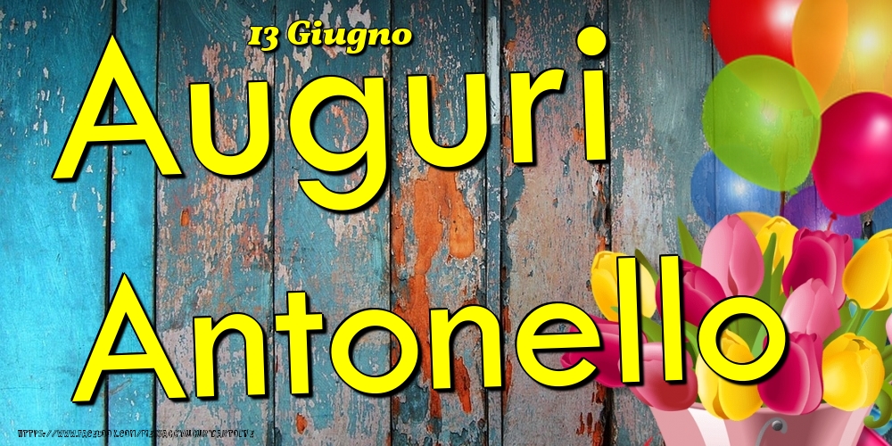 Cartoline di onomastico - Fiori & Palloncini | 13 Giugno - Auguri Antonello!