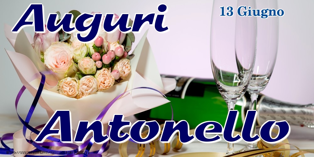 Cartoline di onomastico - Champagne & Fiori | 13 Giugno - Auguri Antonello!