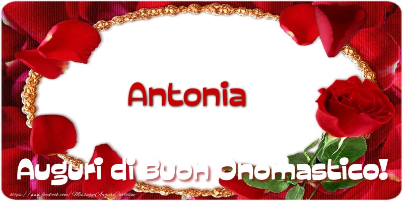 Cartoline di onomastico - Rose | Antonia Auguri di Buon Onomastico!
