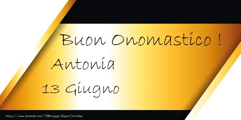 Cartoline di onomastico - Buon Onomastico  Antonia! 13 Giugno