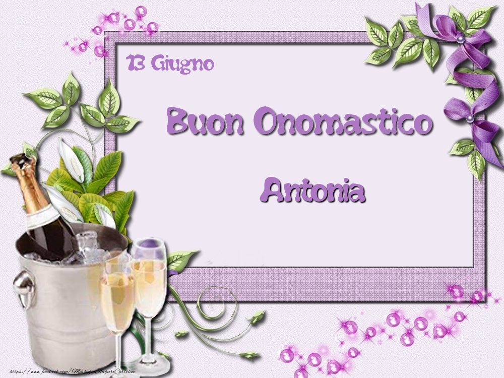 Cartoline di onomastico - Champagne & Fiori | Buon Onomastico, Antonia! 13 Giugno