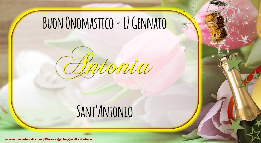 Cartoline di onomastico - Champagne | Sant'Antonio Buon Onomastico, Antonia! 17 Gennaio