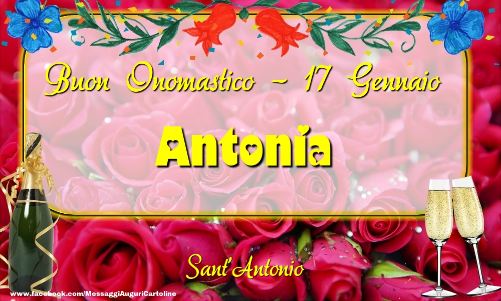 Cartoline di onomastico - Champagne & Rose | Sant'Antonio Buon Onomastico, Antonia! 17 Gennaio