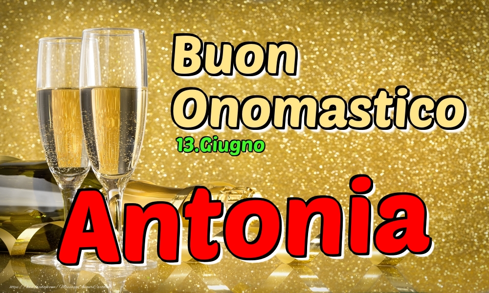 Cartoline di onomastico - Champagne | 13.Giugno - Buon Onomastico Antonia!