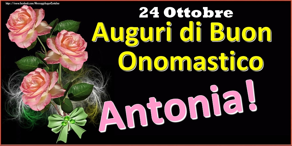 Cartoline di onomastico - Rose | Auguri di Buon Onomastico Antonia! - 24 Ottobre
