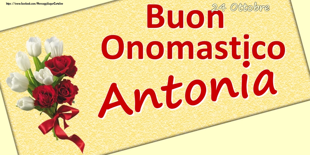Cartoline di onomastico - Fiori | 24 Ottobre: Buon Onomastico Antonia