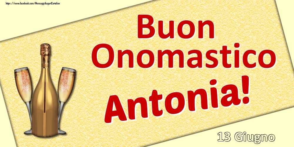 Cartoline di onomastico - Champagne | Buon Onomastico Antonia! - 13 Giugno