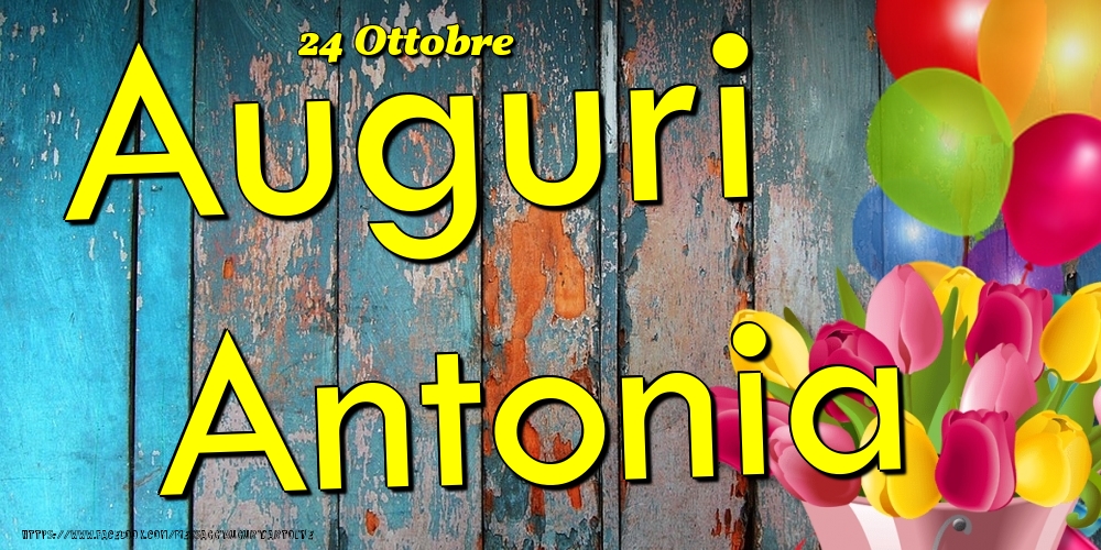 Cartoline di onomastico - Fiori & Palloncini | 24 Ottobre - Auguri Antonia!