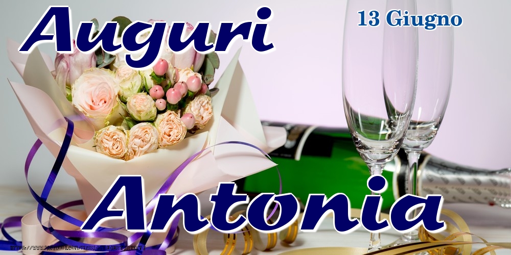Cartoline di onomastico - Champagne & Fiori | 13 Giugno - Auguri Antonia!