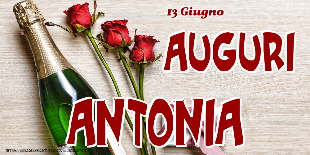 Cartoline di onomastico - Champagne & Fiori | 13 Giugno - Auguri Antonia!