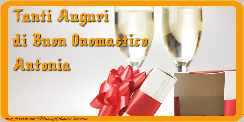 Cartoline di onomastico - Champagne & Regalo | Tanti Auguri di Buon Onomastico Antonia