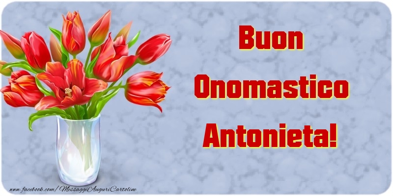 Cartoline di onomastico - Fiori & Mazzo Di Fiori | Buon Onomastico Antonieta