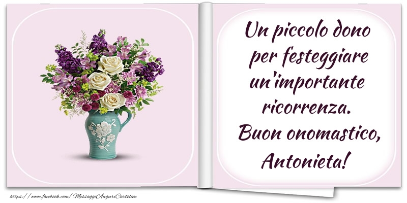 Cartoline di onomastico - Un piccolo dono  per festeggiare un'importante  ricorrenza.  Buon onomastico, Antonieta!