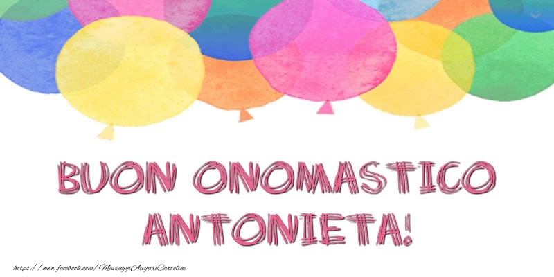 Cartoline di onomastico - Palloncini | Buon Onomastico Antonieta!