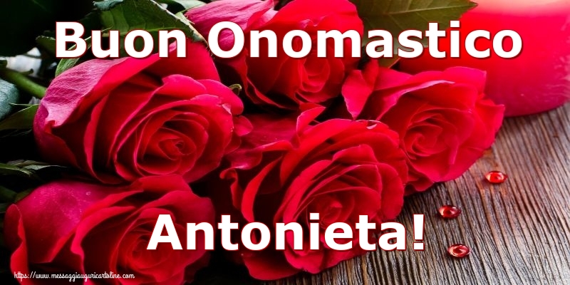 Cartoline di onomastico - Rose | Buon Onomastico Antonieta!