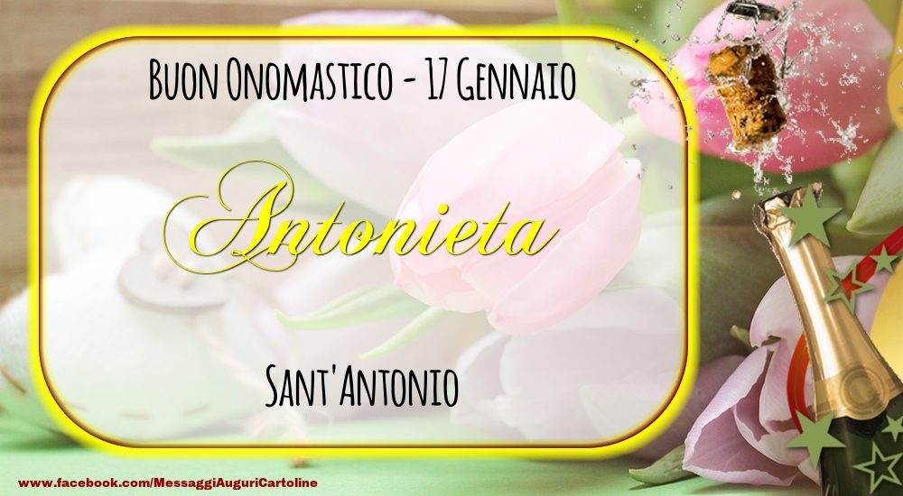 Cartoline di onomastico - Champagne | Sant'Antonio Buon Onomastico, Antonieta! 17 Gennaio