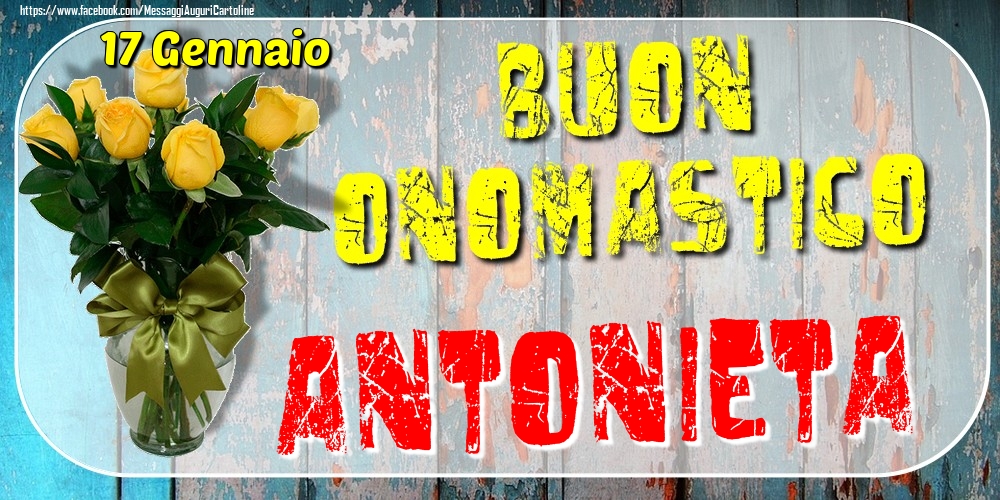 Cartoline di onomastico - Rose | 17 Gennaio - Buon Onomastico Antonieta!