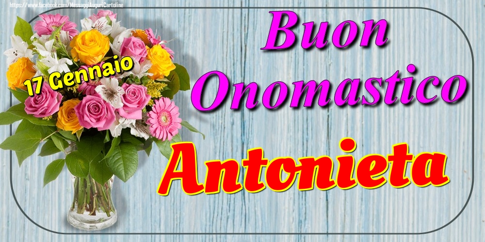 Cartoline di onomastico - Fiori | 17 Gennaio - Buon Onomastico Antonieta!