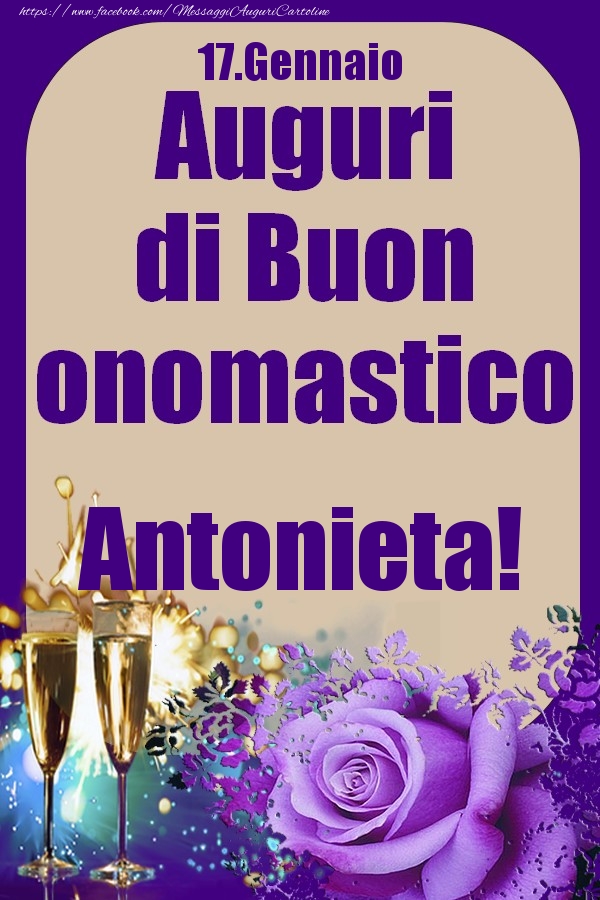 Cartoline di onomastico - Champagne & Rose | 17.Gennaio - Auguri di Buon Onomastico  Antonieta!