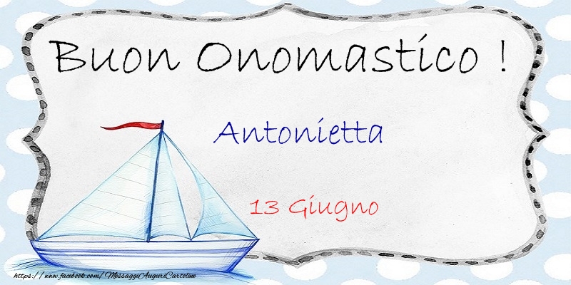 Cartoline di onomastico - Buon Onomastico  Antonietta! 13 Giugno