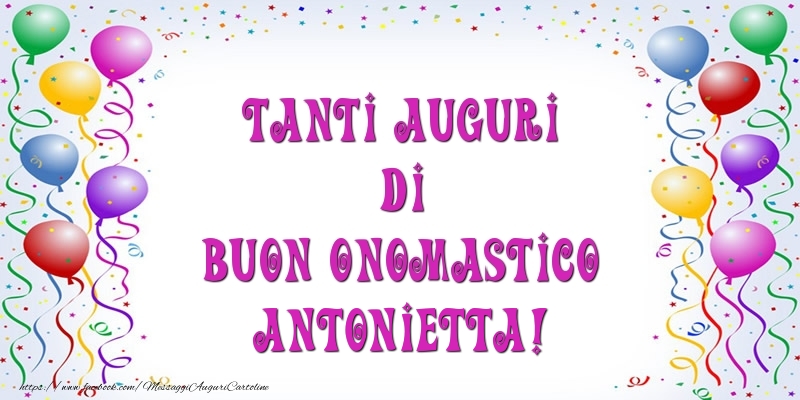 Cartoline di onomastico - Palloncini | Tanti Auguri di Buon Onomastico Antonietta!