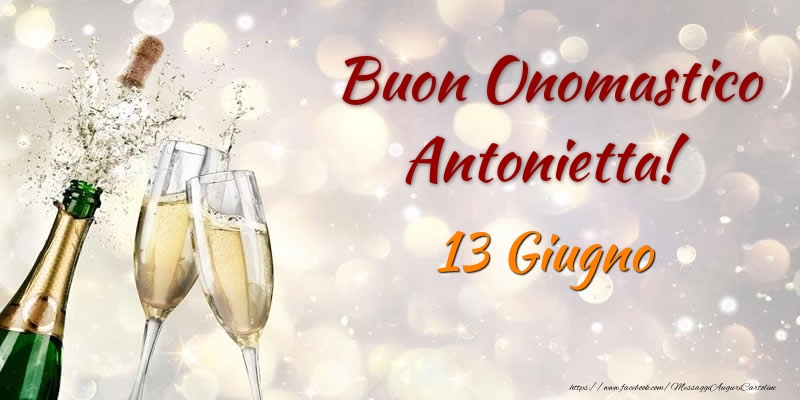 Cartoline di onomastico - Champagne | Buon Onomastico Antonietta! 13 Giugno