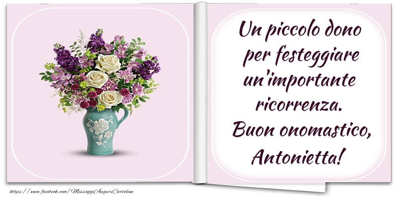 Cartoline di onomastico - Fiori | Un piccolo dono  per festeggiare un'importante  ricorrenza.  Buon onomastico, Antonietta!