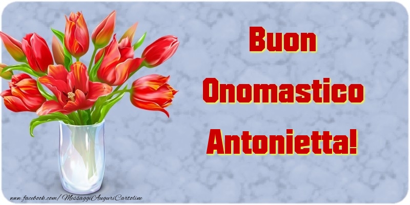 Cartoline di onomastico - Fiori & Mazzo Di Fiori | Buon Onomastico Antonietta
